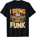 I Bring the Funk Music Groove T-Shirt