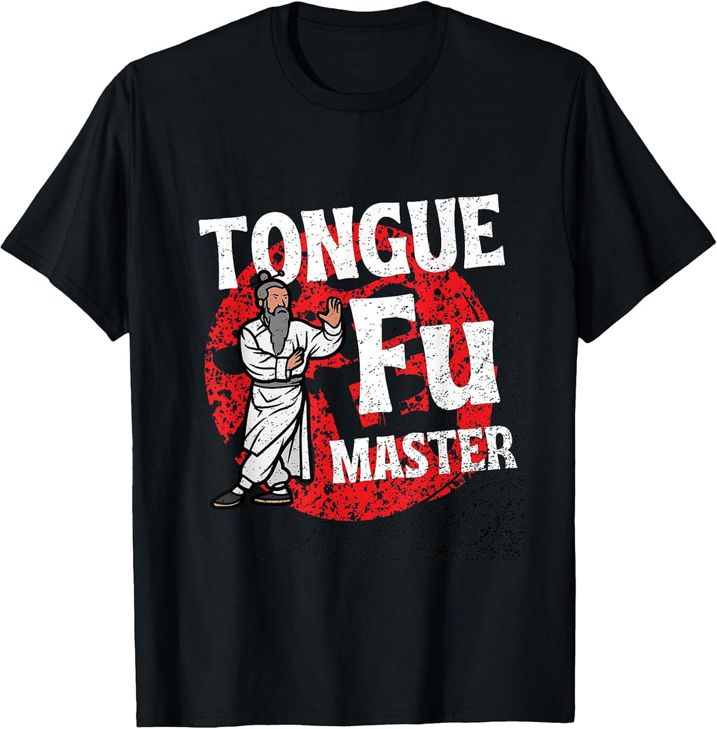 Tongue Fu Master Adult Humor Funny Sarcastic Dirty NSFW T-Shirt
