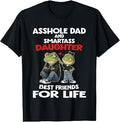 Asshole Dad and Smartass Daughter Best Friends for Life T-Shirt