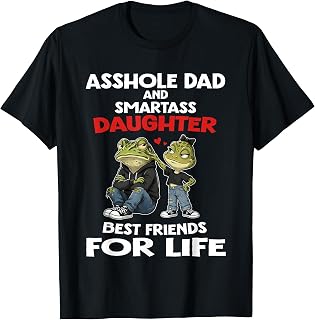 Asshole Dad and Smartass Daughter Best Friends for Life T-Shirt
