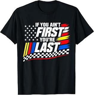 If You Ain't First You're Last Motor US Flag Car Racing T-Shirt