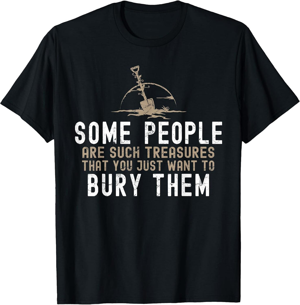 Sarcastic, Some People are Such Treasures Funny Dark Humor T-Shirt