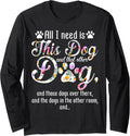 All I Need Is This Dog And That Other Dog Long Sleeve T-Shirt