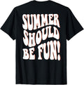 Summer Should Be Fun Summer Aesthetic Words On Back Clothing T-Shirt