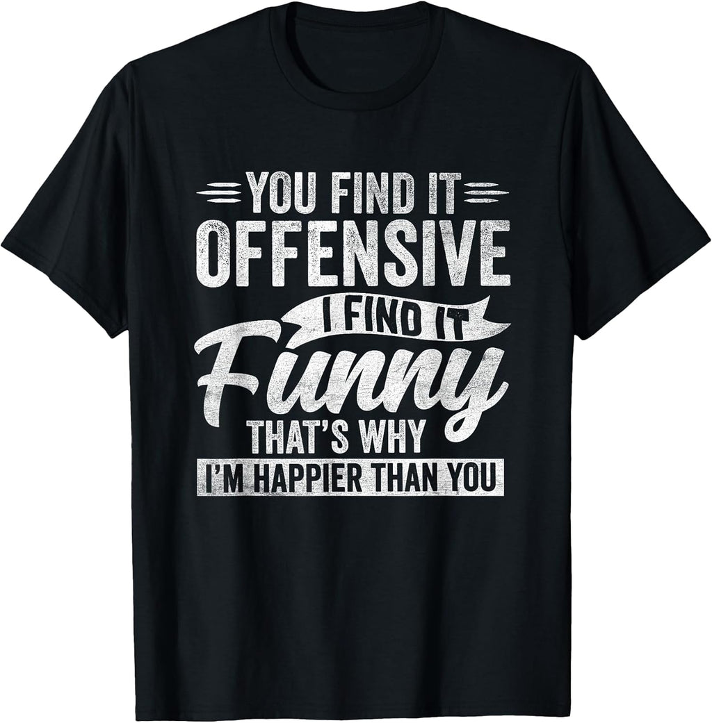 Funny Adult Humor Sarcastic Offensive Happy Feeling Quote T-Shirt