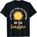 If You Can't Find The Sunshine Be The Sunshine Affirmation T-Shirt