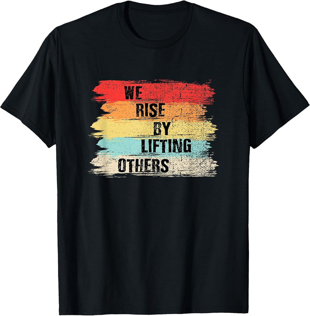 We Rise by Lifting Others Motivational Quotes T-Shirt Small