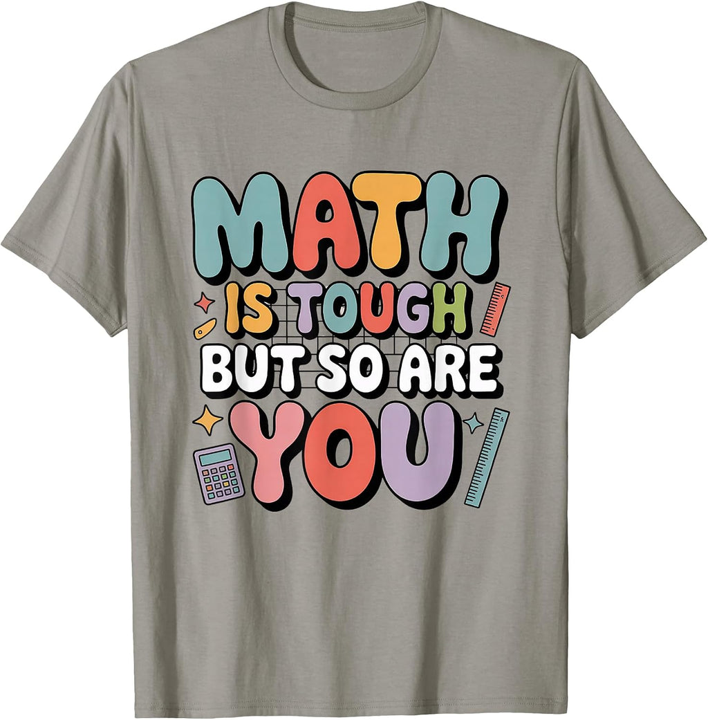 Math is Tough But So are You Motivational School Teacher T-Shirt