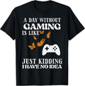 Day Without Gaming Like Funny Gamer Women Girls Kids Boys T-Shirt