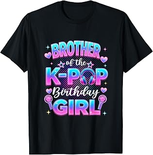 Brother of The K-Pop Birthday Girl Korean Music Lovers T-Shirt