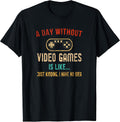 A Day Without Video Games Is Like Gamer Shirt Men Gaming T-Shirt