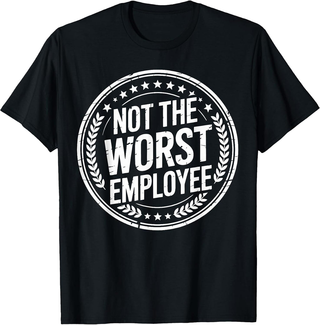 Not the Worst Employee Funny Office Sarcastic Recognition T-Shirt