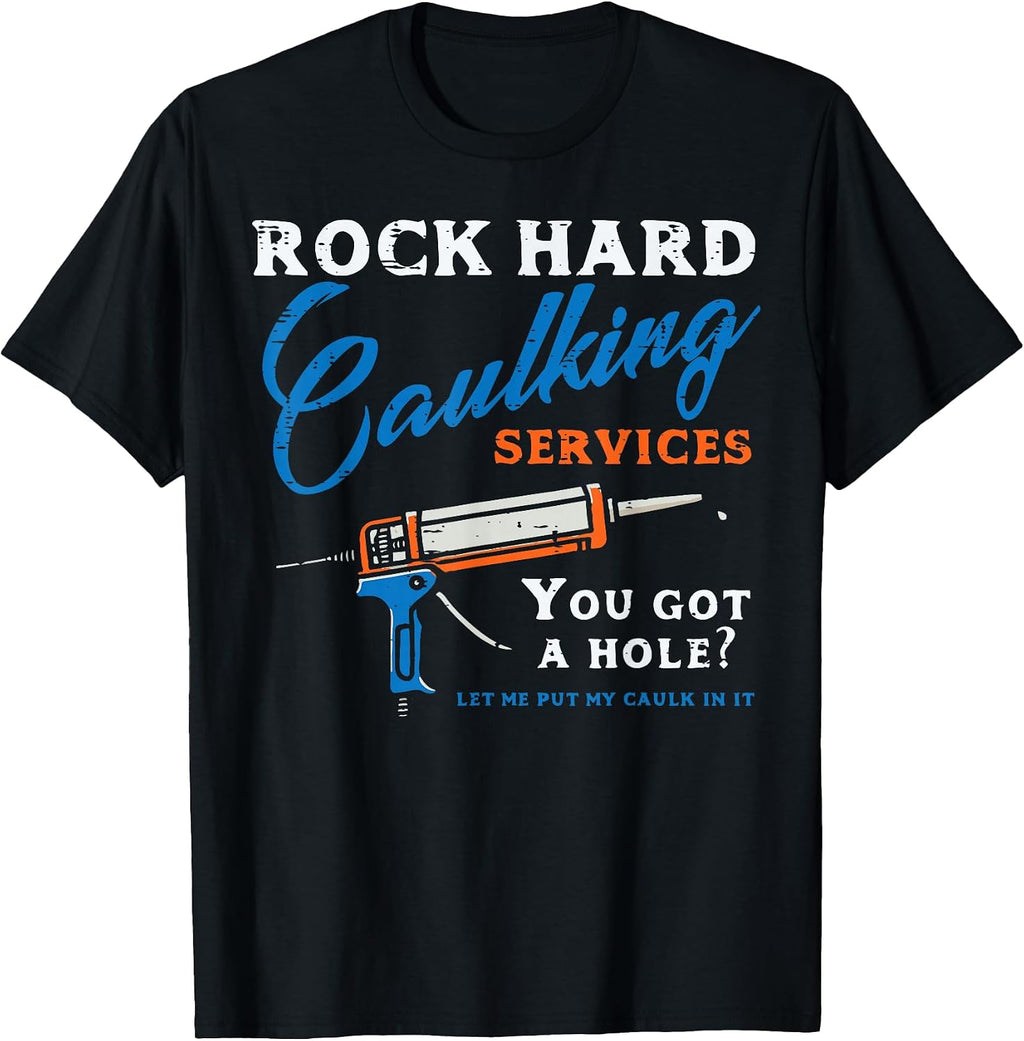 Rock Hard Caulking Services Funny Saying Adult Humor Men T-Shirt