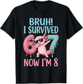 Bruh I Survived 6 7 Now I'm 8 Funny Axolotl 8th Birthday T-Shirt