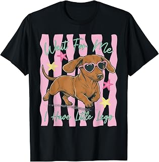 Wait for Me I Have Little Legs Funny Dachshund Puppy T-Shirt