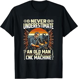 Never Underestimate an Old Man with A CNC Machine CNC Shop T-Shirt