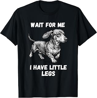 Wait for Me I Have Little Legs Toddler Dachshund Dog Meme T-Shirt