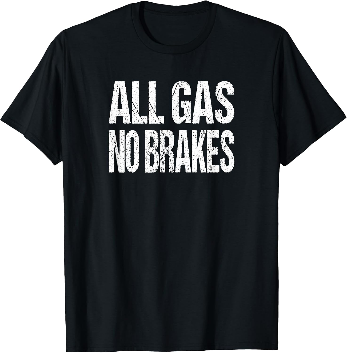 All Gas No Brakes Inspirational Motivational Novelty T-Shirt