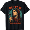 Nailed It Jael 1200 BC Funny Ancient Feminist Religious T-Shirt