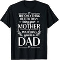 Only Thing Better Than Being Your Mom is Watching You Be Dad T-Shirt