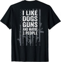 I Like Dogs Guns and Maybe 3 People - Funny Gun - ON Back T-Shirt