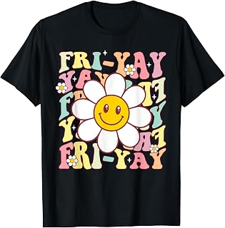 Happy Friyay TGIF Flower Friday Weekend Fri Yay Teacher T-Shirt