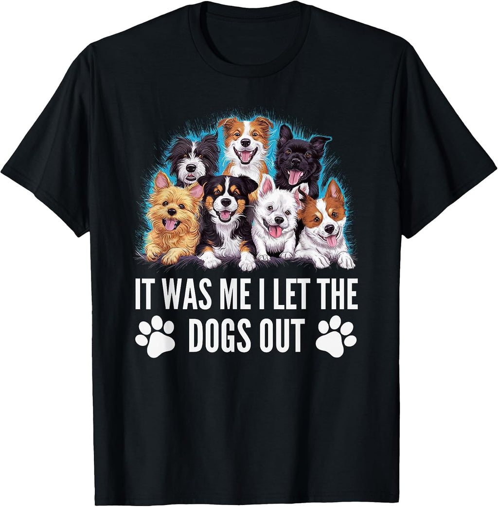 Funny Dog Lover Present It was Me I let the Dogs Out Joke T-Shirt