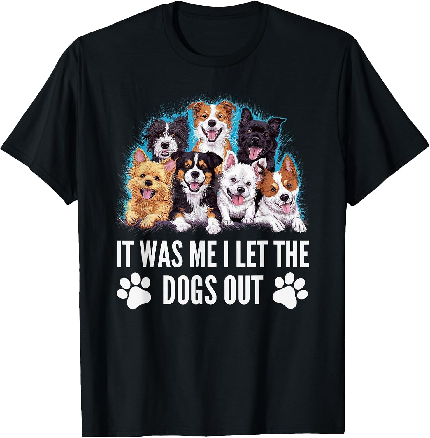Funny Dog Lover Present It was Me I let the Dogs Out Joke T-Shirt