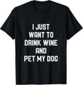 I Just Want to Drink Wine and Pet my Dog Funny Puppy Lover T-Shirt