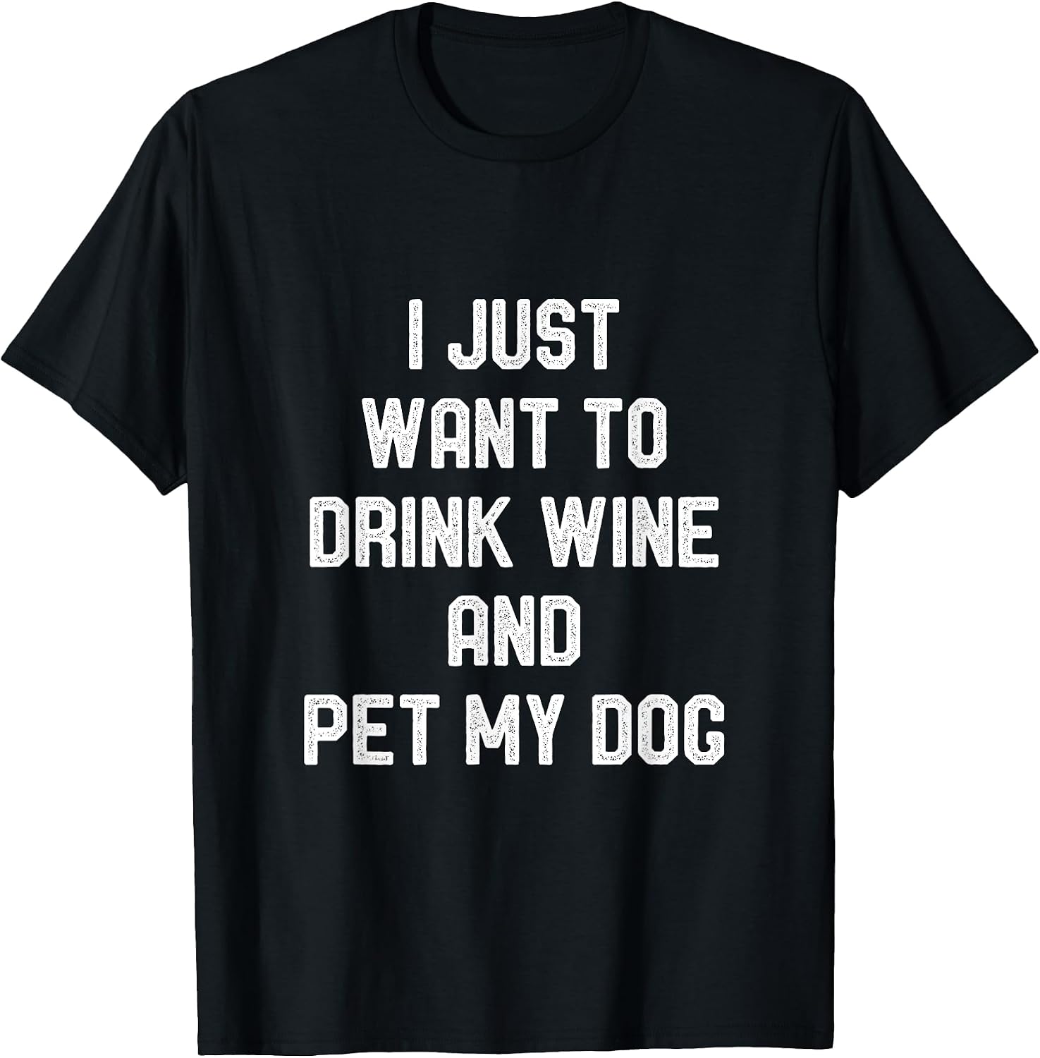 I Just Want to Drink Wine and Pet my Dog Funny Puppy Lover T-Shirt