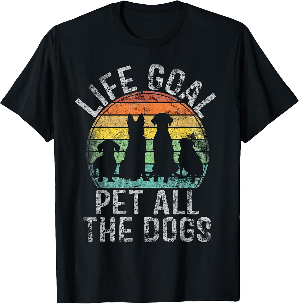 Life Goal Pet All The Dogs Shirt for Women Kids Funny Dog T-Shirt