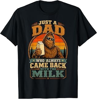 Just A Dad Who Came Back with The Milk Funny Bigfoot T-Shirt