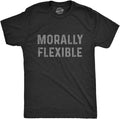 Mens Morally Flexible T Shirt Funny Sarcastic Hilarious Novelty Tee for Guys
