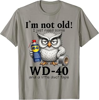 I'm Not Old I Just Need Some WD-40 & A Little Duct Tape T-Shirt
