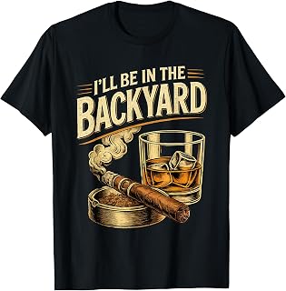 I'll be in the Backyard Funny Fathers Day T-Shirt