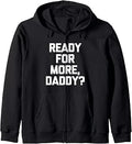 Sponsored Ad - Ready For More, Daddy? - Funny Saying Sarcastic Cute Novelty Zip Hoodie