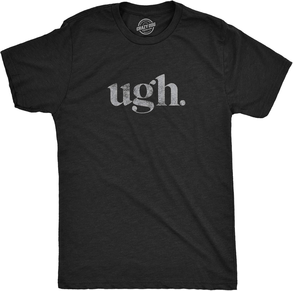 Ugh. T Shirt Funny Sarcastic Graphic Novelty Vintage Tee