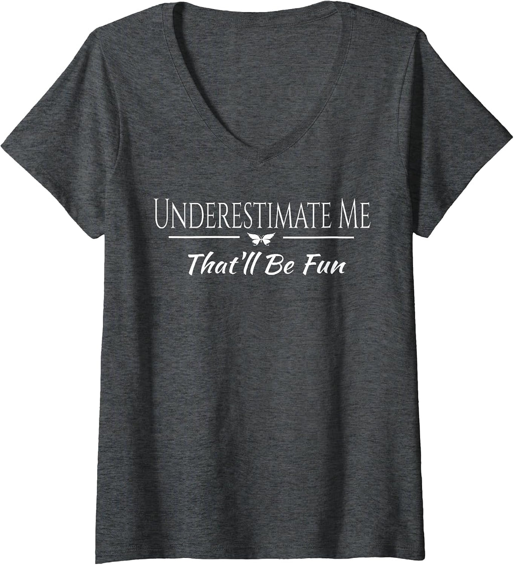 Womens Underestimate Me That'll Be Fun Funny Sarcastic Quote Gift V-Neck T-Shirt Small