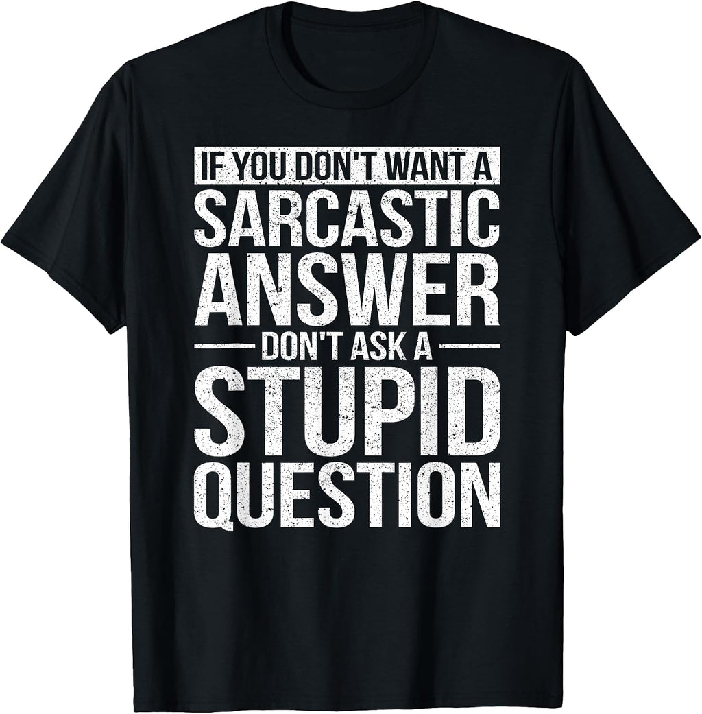 If You Dont Want a Sarcastic Answer Dont Ask Me T-Shirt