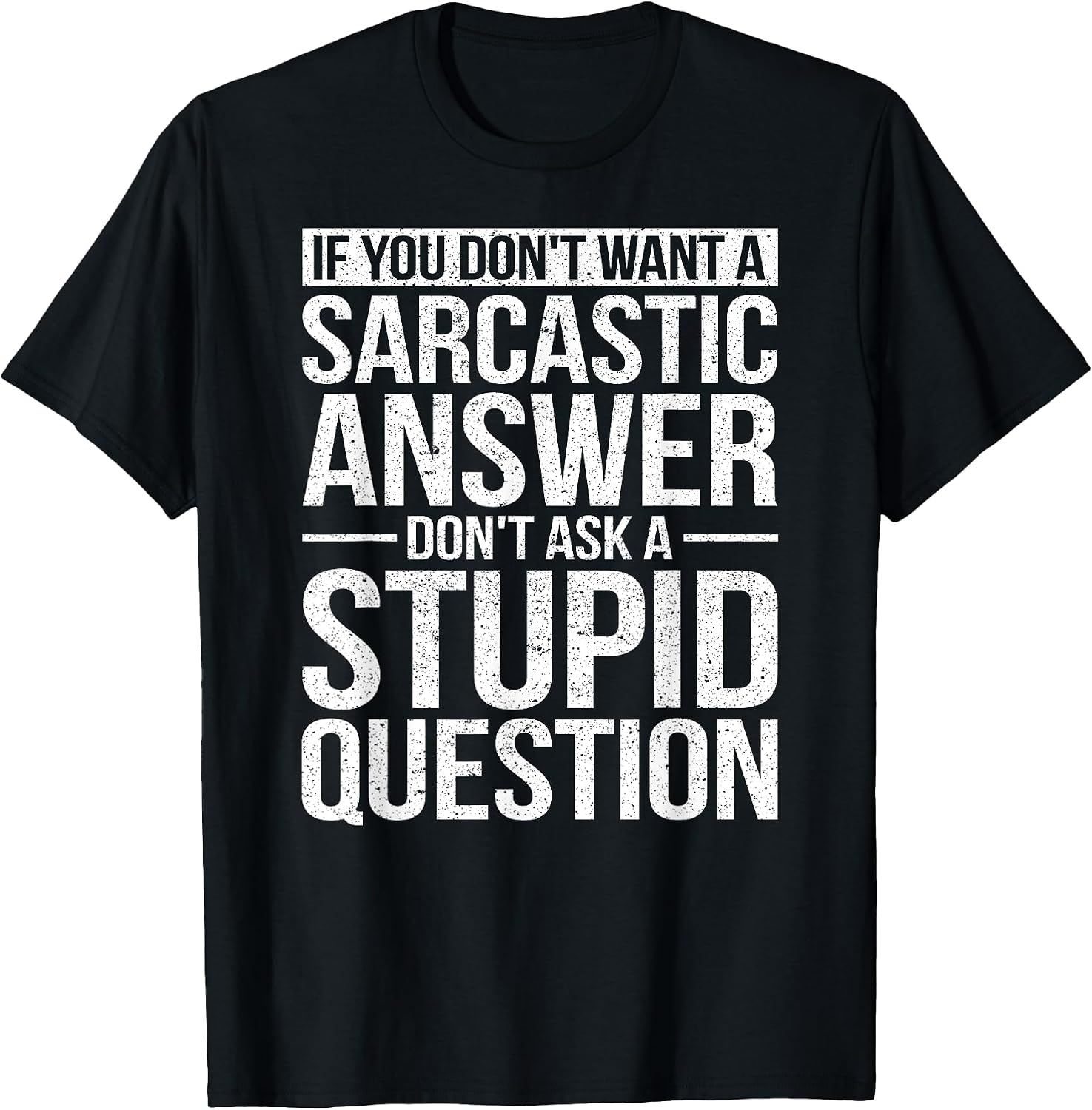 If You Dont Want a Sarcastic Answer Dont Ask Me T-Shirt