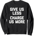 Sponsored Ad - Give Us Less (Charge Us More) - Fun Saying Sarcastic Novelty Sweatshirt