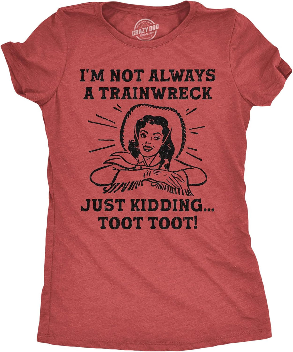 Womens Funny T Shirts Im Not Always A Trainwreck Just Kidding Toot Toot Sarcastic Novelty Tee for Ladies