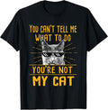 You Can't Tell Me What to Do - Funny Cat Lover Kitten Kitty T-Shirt