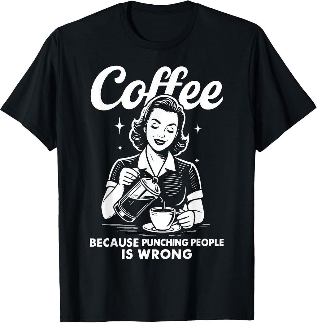 Coffee Because Punching People Is Wrong T-Shirt