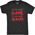 Mens Youre Never Alone If You Have Demons T Shirt Funny Spooky Creepy Demonic Tee for Guys