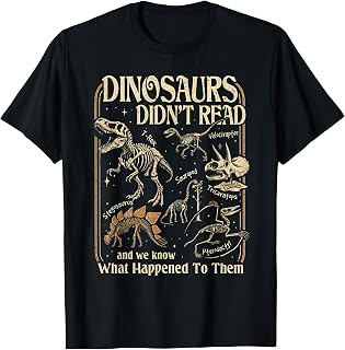 Dinosaurs Didnt Read Funny Reading Quote T-Shirt