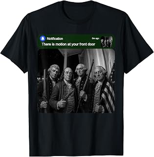 Founding Fathers Humor There is Motion at Your Front Door T-Shirt