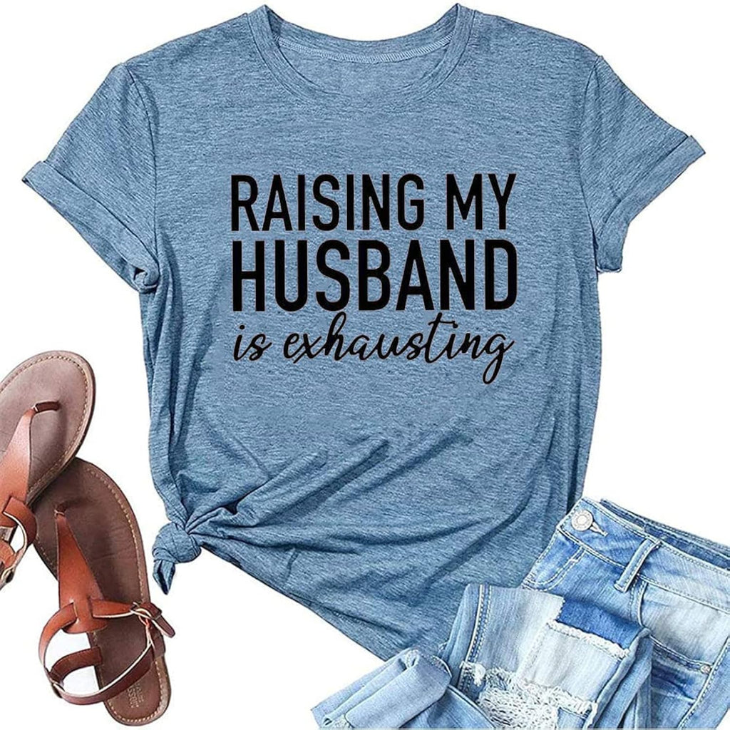 Women Raising My Husband is Exhausting Funny Wife T Shirts Gifts for Wife Christmas