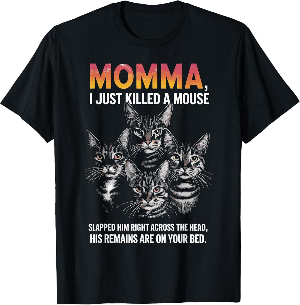 Cat Lovers Humor: Momma, I Just Killed a Mouse Men Women T-Shirt