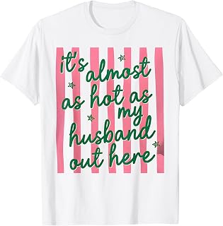 It's Almost As Hot As My Husband Out Here Funny Wife T-Shirt